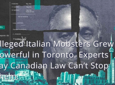 Alleged Italian Mobsters Grew Powerful in Toronto. Experts Say Canadian Law Can’t Stop Them.